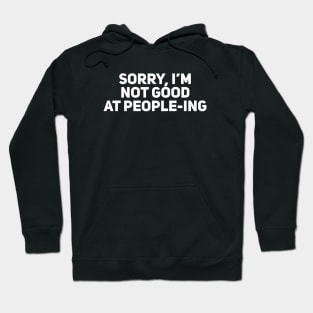 Sorry, I’m not good at people-ing Hoodie